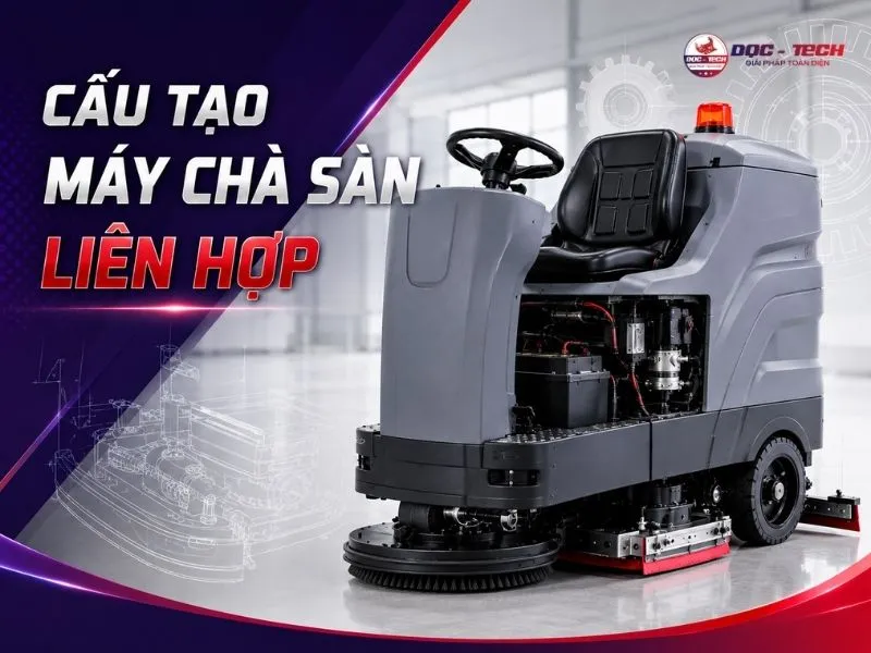 Cấu tạo máy chà sàn liên hợp: 7 bộ phận quyết định hiệu suất
